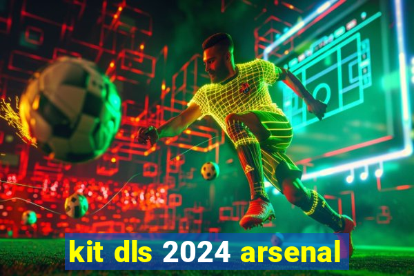 kit dls 2024 arsenal